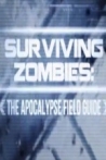 Surviving Zombies: The Apocalypse Field Guide