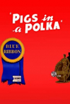 Pigs in a Polka