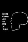 You're Human Like the Rest of Them