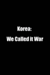Korea: We Called It War