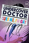 Undercover Doctor: Cure me, I'm Gay