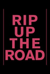 Rip Up the Road
