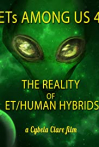 ETs Among Us 4: The Reality of ET/Human Hybrids