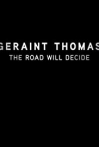 Geraint Thomas: The Road Will Decide