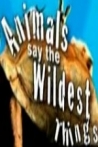 Animals Say the Wildest Things