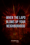 When the LAPD Blows Up Your Neighborhood