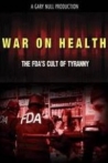 War on Health FDAs Cult of Tyranny