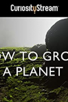 How to Grow a Planet