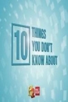10 Things You Don't Know About