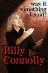 Billy Connolloy Was It Something I Said