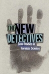 The New Detectives Case Studies in Forensic Science