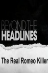 Beyond the Headlines The Real Romeo Killer