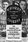 Whiskey Cookers: The Amazing Story of the Bootleggers of Templeton, Iowa