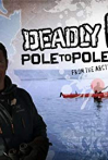 Deadly Pole to Pole