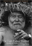 The Fort Fisher Hermit The Life & Death of Robert E Harrill