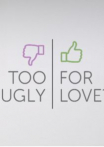 Too Ugly for Love