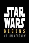 Star Wars Begins A Filmumentary