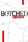 Botched by Nature