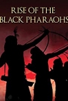 The Rise of the Black Pharaohs