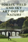Forest, Field & Sky: Art Out of Nature