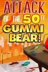 Attack of the 50 Ft Gummi Bear!