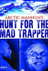 Arctic Manhunt: Hunt for the Mad Trapper
