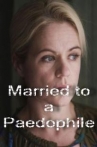 Married to a Paedophile