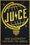 Juice: How Electricity Explains The World