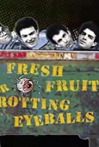 Fresh Fruit for Rotting Eyeballs