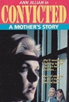 Convicted A Mother's Story