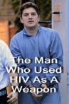 The Man Who Used HIV As A Weapon